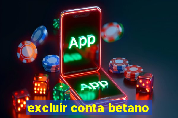 excluir conta betano