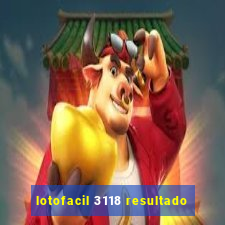 lotofacil 3118 resultado