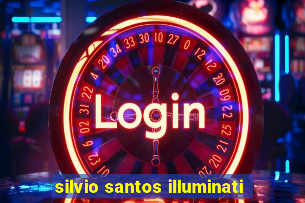 silvio santos illuminati