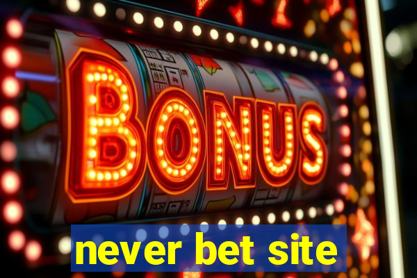 never bet site