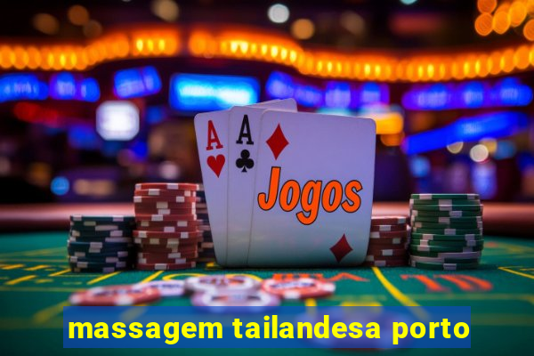 massagem tailandesa porto