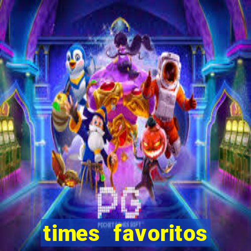 times favoritos para ganhar hoje