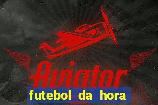 futebol da hora 3.7 ao vivo