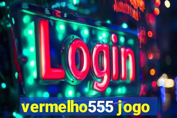 vermelho555 jogo