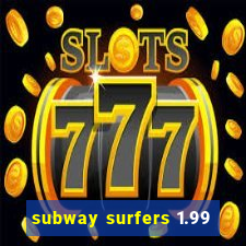 subway surfers 1.99