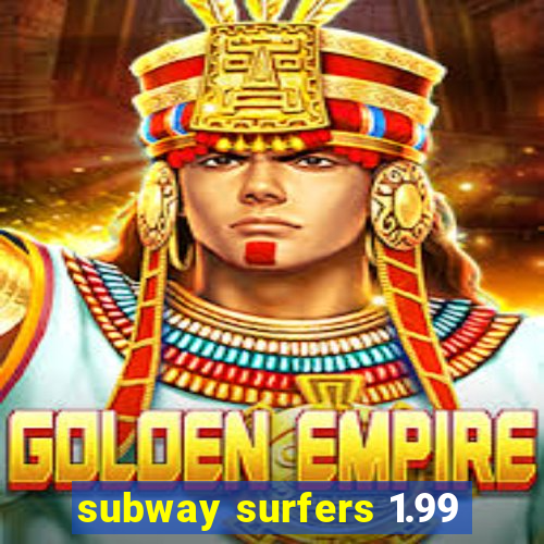 subway surfers 1.99