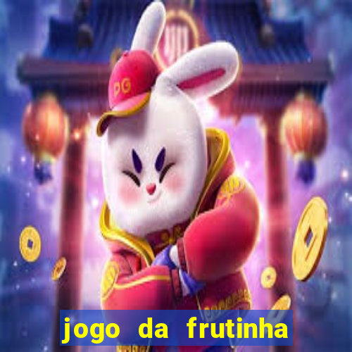 jogo da frutinha da dinheiro