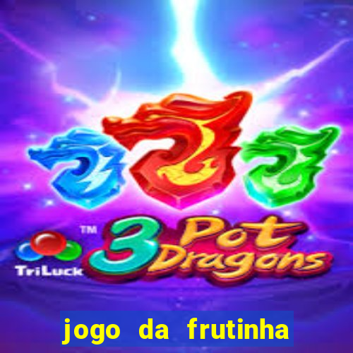 jogo da frutinha da dinheiro