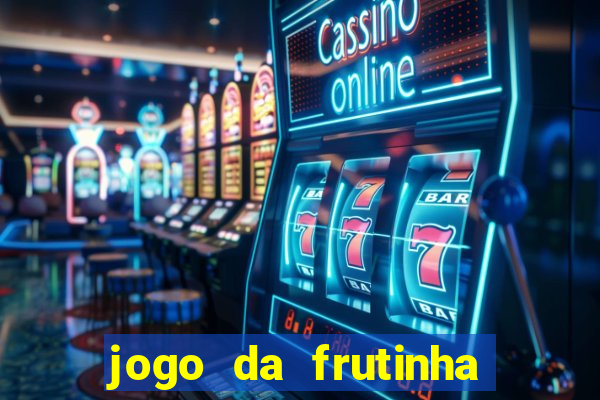 jogo da frutinha da dinheiro