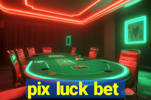 pix luck bet