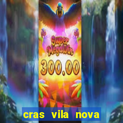 cras vila nova cachoeirinha horario de funcionamento