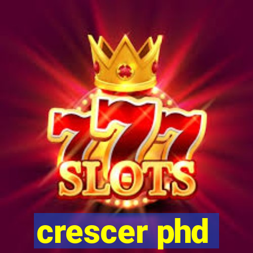 crescer phd