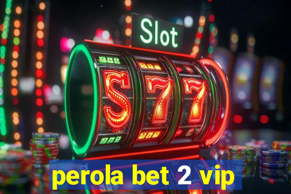 perola bet 2 vip