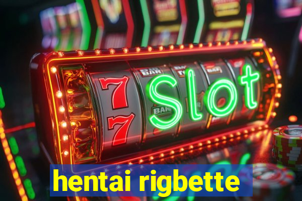 hentai rigbette