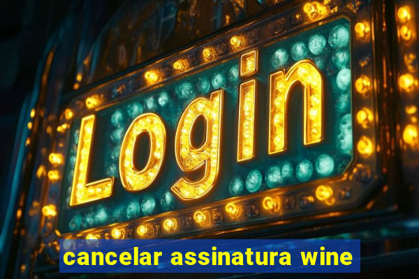 cancelar assinatura wine