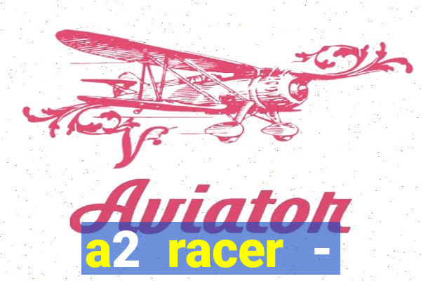 a2 racer - riscando o asfalto assistir