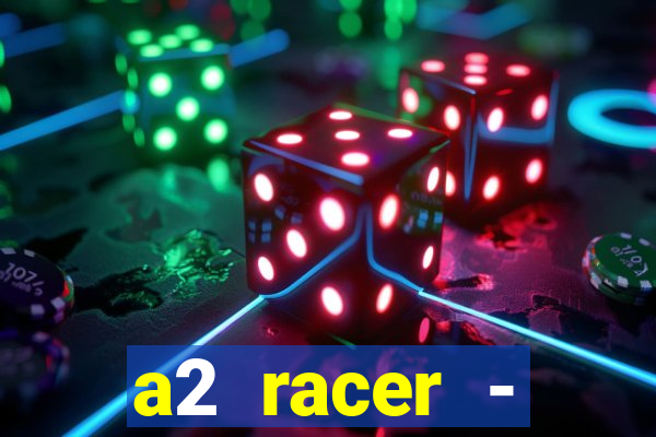 a2 racer - riscando o asfalto assistir