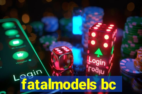 fatalmodels bc