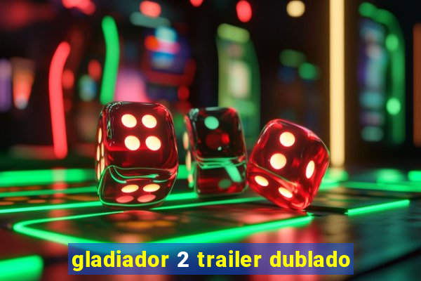 gladiador 2 trailer dublado