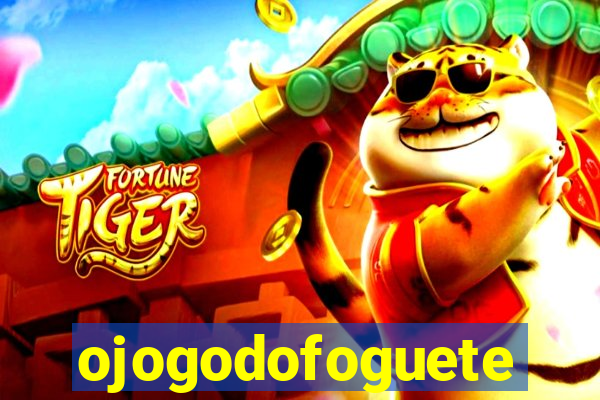 ojogodofoguete