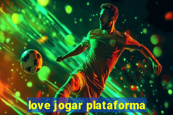 love jogar plataforma