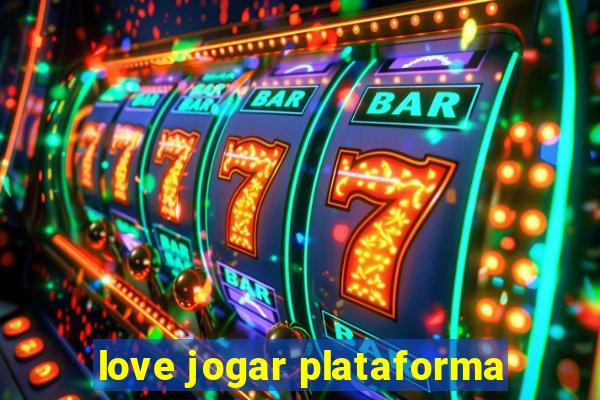 love jogar plataforma