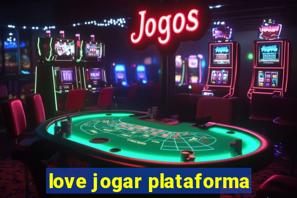 love jogar plataforma