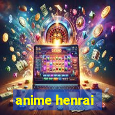 anime henrai