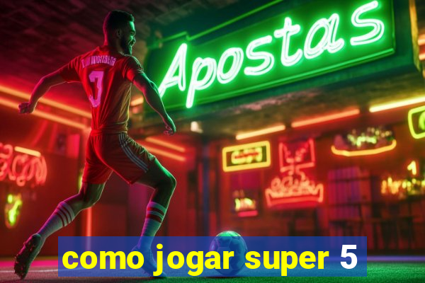 como jogar super 5