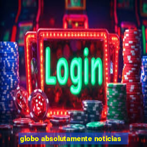 globo absolutamente noticias