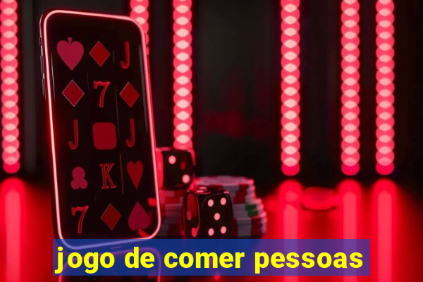 jogo de comer pessoas