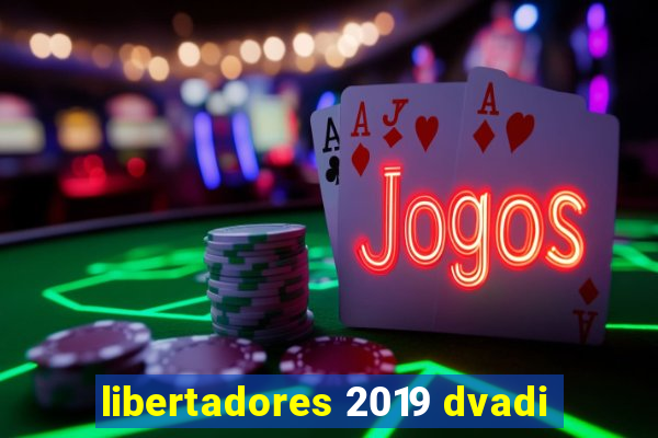 libertadores 2019 dvadi