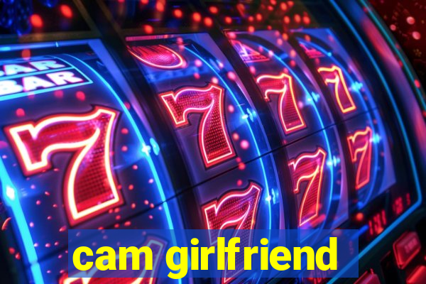 cam girlfriend