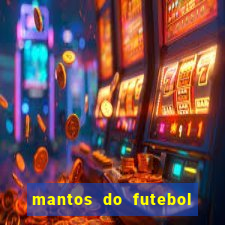 mantos do futebol jogos de hoje na tv