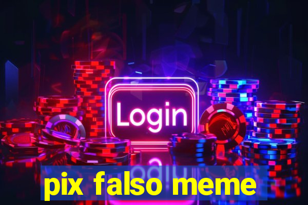 pix falso meme