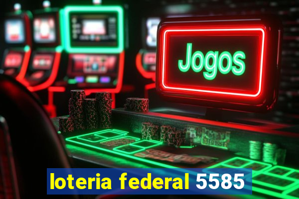 loteria federal 5585