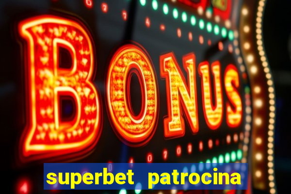 superbet patrocina quais times