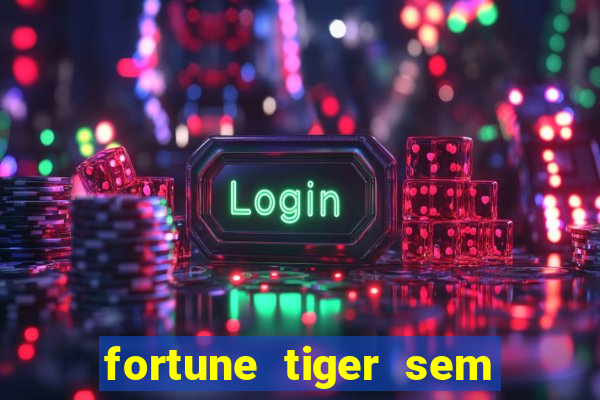 fortune tiger sem deposito minimo