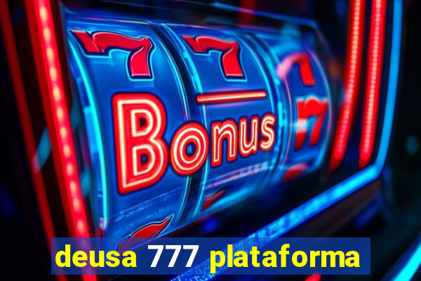 deusa 777 plataforma