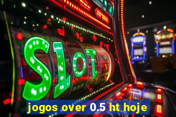 jogos over 0.5 ht hoje