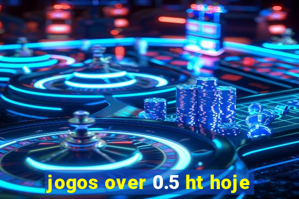 jogos over 0.5 ht hoje