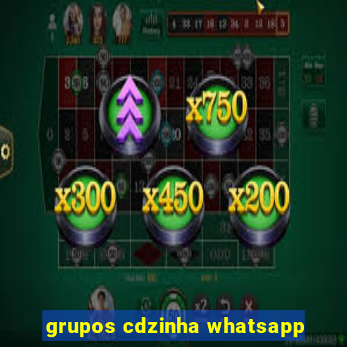 grupos cdzinha whatsapp