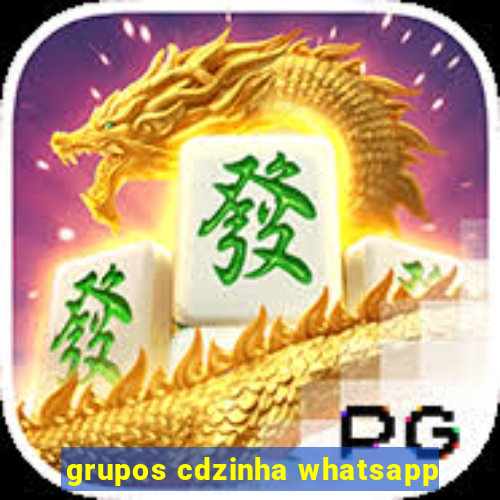 grupos cdzinha whatsapp