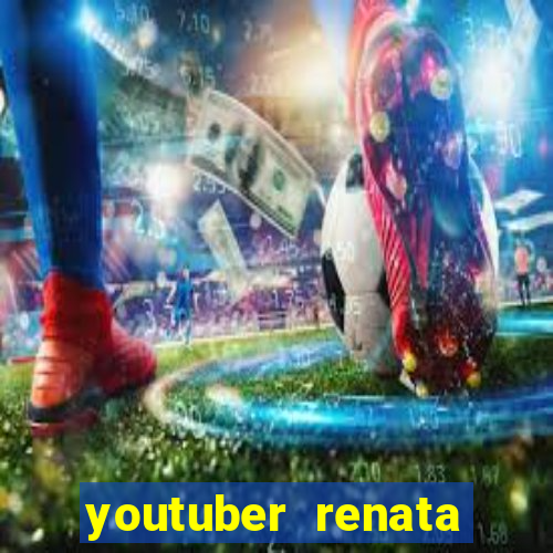 youtuber renata santos nua