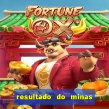 resultado do minas cap hoje