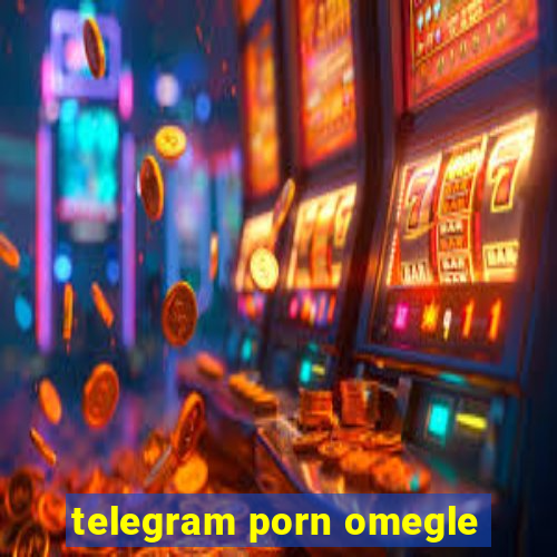 telegram porn omegle