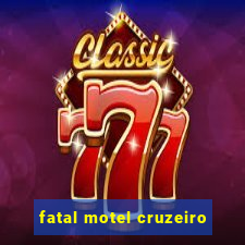 fatal motel cruzeiro