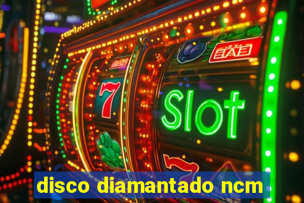 disco diamantado ncm