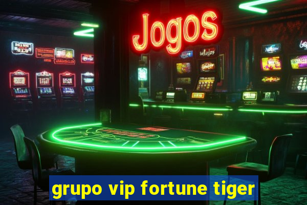 grupo vip fortune tiger