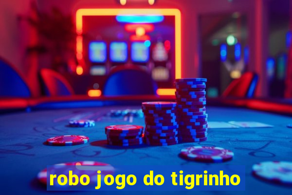 robo jogo do tigrinho